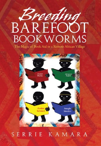 Breeding Barefoot Bookworms  The Magic of Book Aid in a Remote African Village [Hardcover]