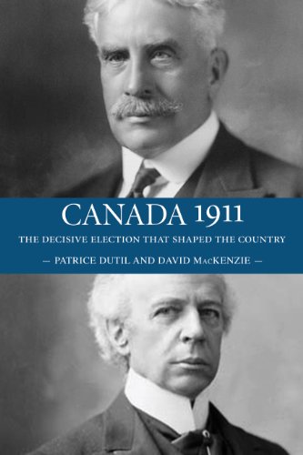 Canada 1911 The Decisive Election that Shaped the Country [Paperback]