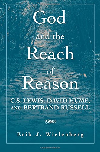 God and the Reach of Reason C. S. Lewis, David Hume, and Bertrand Russell [Paperback]