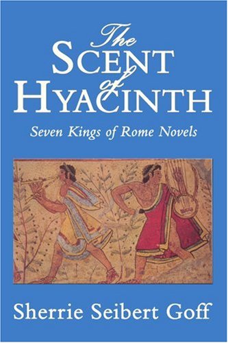 Scent of Hyacinth  Seven Kings of Rome Novels [Paperback]