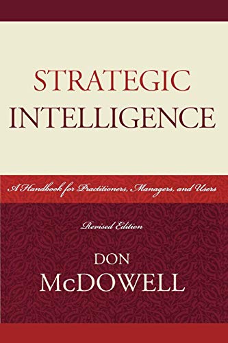 Strategic Intelligence A Handbook for Practitioners, Managers, and Users [Paperback]