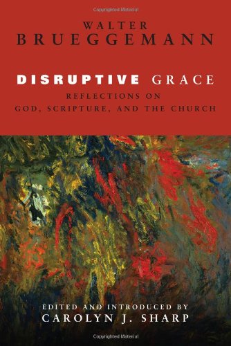 Disruptive Grace Reflections On God, Scripture, And The Church [Hardcover]