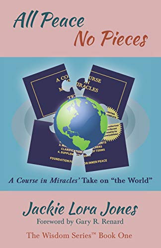 All Peace No Pieces  A Course in Miracles' Take on the World [Paperback]