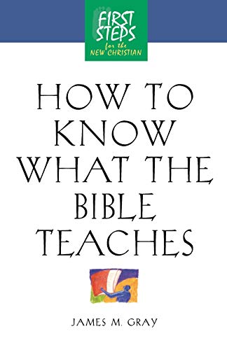 How to Know What the Bible Teaches First Steps for the New Christian [Paperback]