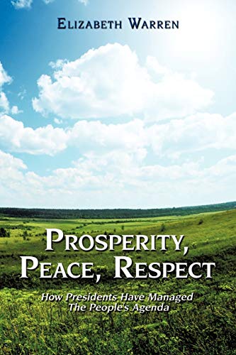 Prosperity, Peace, Respect How Presidents Have Managed The People's Agenda [Paperback]