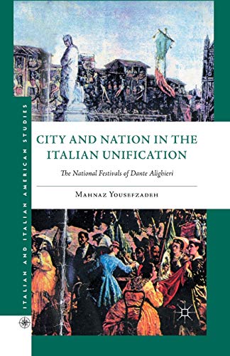 City and Nation in the Italian Unification The National Festivals of Dante Alig [Paperback]