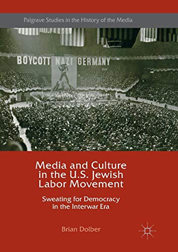 Media and Culture in the U.S. Jewish Labor Movement Sweating for Democracy in t [Paperback]