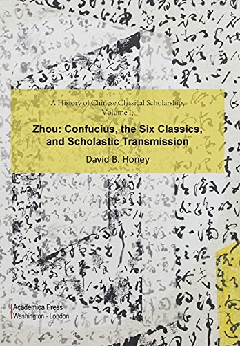 A History of Chinese Classical Scholarship, Volume I, Zhou Confucius, The Six C [Hardcover]