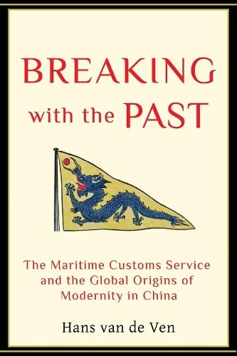 Breaking with the Past The Maritime Customs Service and the Global Origins of M [Hardcover]