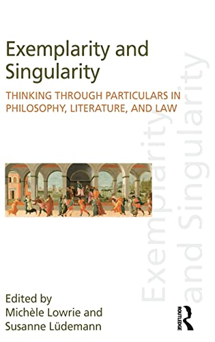 Exemplarity and Singularity Thinking through Particulars in Philosophy, Literat [Hardcover]