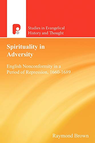 Spirituality In Adversity English Nonconformity In A Period Of Repression, 1660 [Paperback]