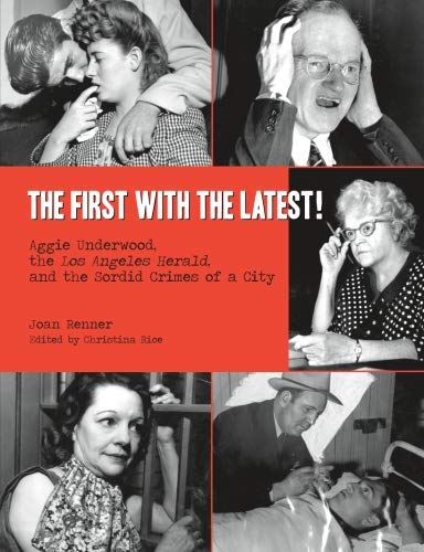 The First With The Latest Aggie Underwood, The Los Angeles Herald, And The Sor [Paperback]