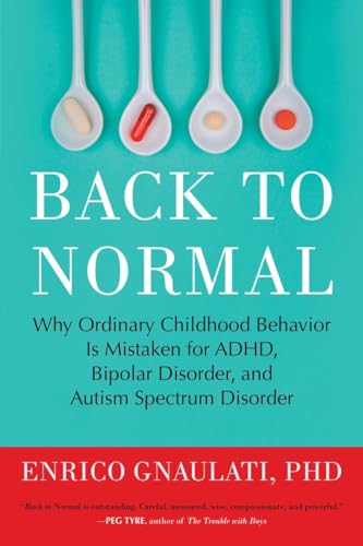Back to Normal Why Ordinary Childhood Behavior Is Mistaken for ADHD, Bipolar Di [Paperback]