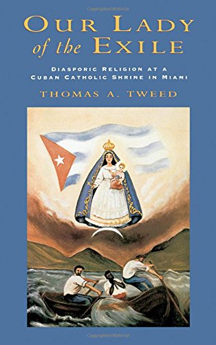 Our Lady of the Exile Diasporic Religion at a Cuban Catholic Shrine in Miami [Hardcover]