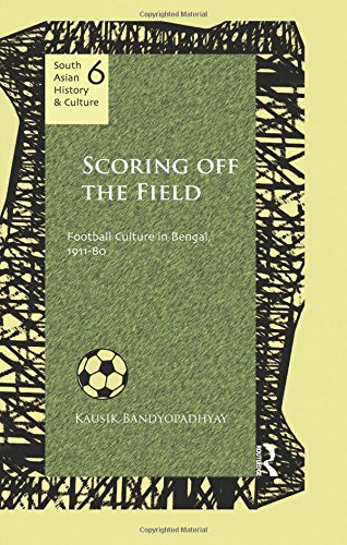 Scoring Off the Field Football Culture in Bengal, 1911}}}80 [Paperback]