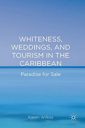 Whiteness, Weddings, and Tourism in the Caribbean Paradise for Sale [Hardcover]