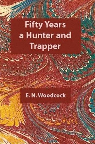 Fifty Years A Hunter & Trapper [Paperback]