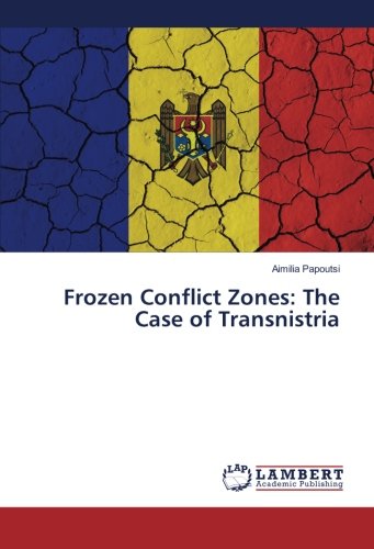 Frozen Conflict Zones The Case Of Transnistria [Paperback]