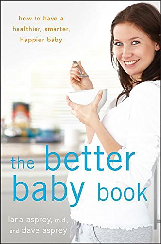 The Better Baby Book How to Have a Healthier, Smarter, Happier Baby [Hardcover]