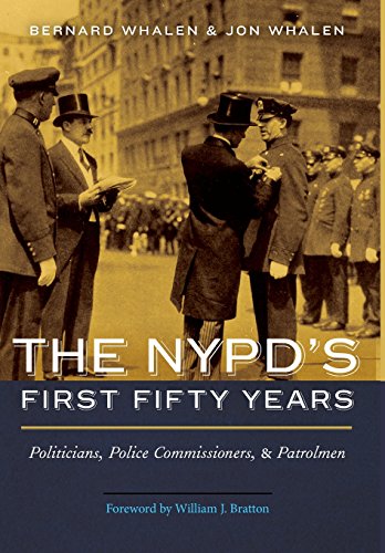 The Nypd's First Fifty Years Politicians, Police Commissioners, And Patrolmen [Hardcover]