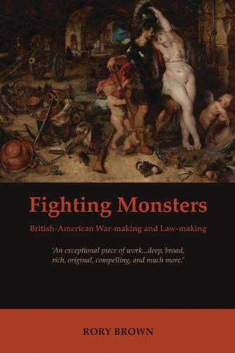 Fighting Monsters British-American War-making and Law-making [Hardcover]