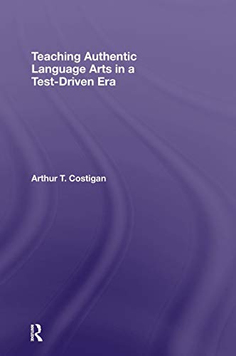 Teaching Authentic Language Arts in a Test-Driven Era [Hardcover]