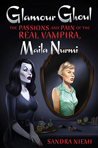 Glamour Ghoul The Passions and Pain of the Real Vampira, Maila Nurmi [Paperback]
