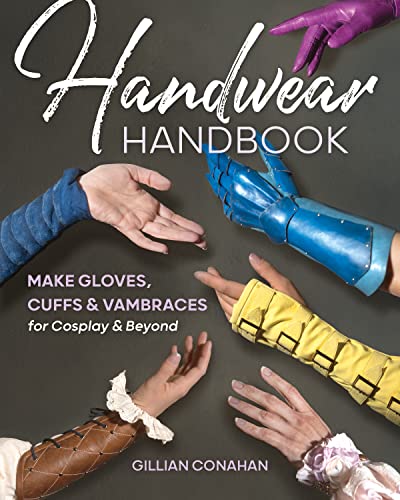 Handwear Handbook Make Gloves, Cuffs &amp Vambraces for Cosplay &amp Beyond [Paperback]
