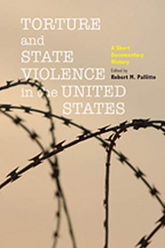Torture and State Violence in the United States A Short Documentary History [Paperback]
