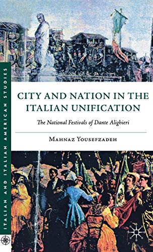City and Nation in the Italian Unification The National Festivals of Dante Alig [Hardcover]