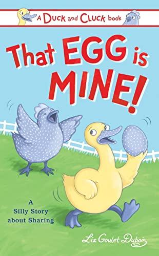 That Egg Is Mine A Silly Story about Sharing [Hardcover]