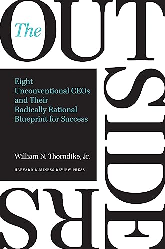 The Outsiders Eight Unconventional CEOs and Their Radically Rational Blueprint  [Hardcover]