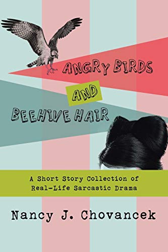 Angry Birds And Beehive Hair A Short Story Collection Of Real-Life Sarcastic Dr [Paperback]
