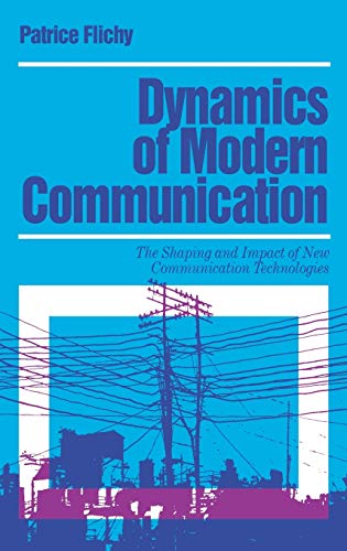 Dynamics of Modern Communication The Shaping and Impact of New Communication Te [Hardcover]