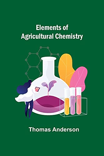Elements Of Agricultural Chemistry