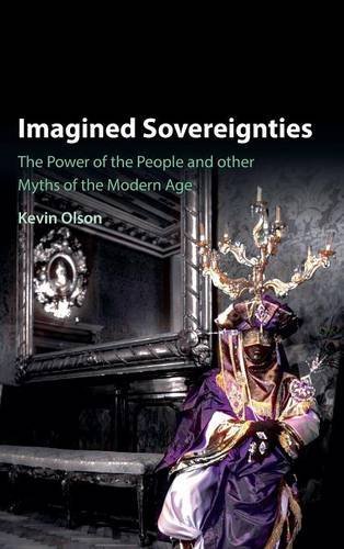Imagined Sovereignties The Power of the People and Other Myths of the Modern Ag [Hardcover]
