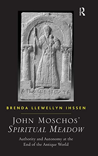 John Moschos' Spiritual Meadow Authority and Autonomy at the End of the Antique [Hardcover]
