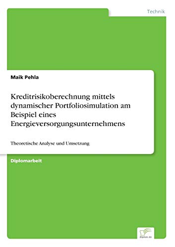 Kreditrisikoberechnung Mittels Dynamischer Portfoliosimulation Am Beispiel Eines [Paperback]