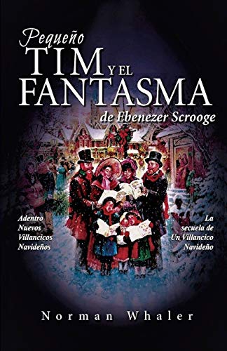Pequeno Tim Y El Fantasma De Ebenezer Scrooge La Secuela De Un Villancico Navid [Paperback]