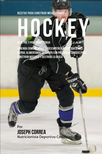 Recetas Para Construir Musculo Para Hockey, Para Pre Y Post Competencia Aprenda [Paperback]