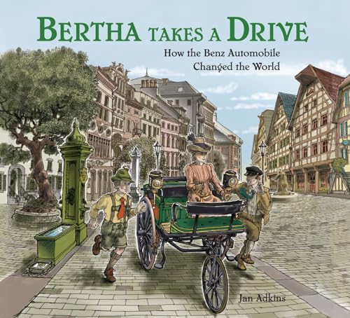 Bertha Takes a Drive How the Benz Automobile Changed the World [Hardcover]