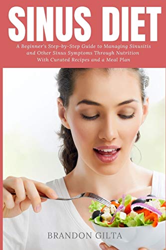 Sinus Diet A Beginner's Step-by-Step Guide to Managing Sinusitis and Other Sinu [Paperback]