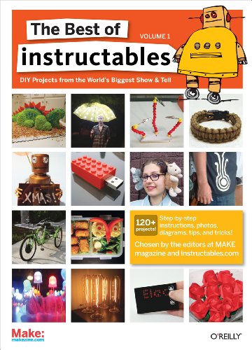 The Best of Instructables Volume I Do-It-Yourself Projects from the World's Big [Paperback]