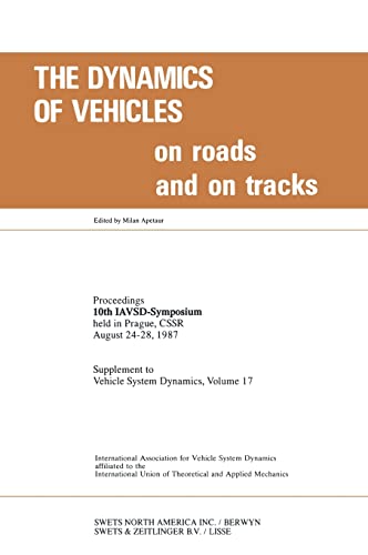 The Dynamics of Vehicles on Roads and on Tracks Proceedings of 10th IAVSD Sympo [Hardcover]