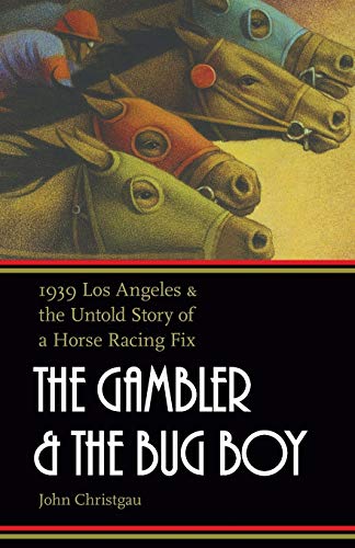 The Gambler And The Bug Boy 1939 Los Angeles And The Untold Story Of A Horse Ra [Paperback]