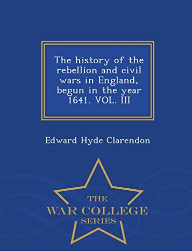 The History Of The Rebellion And Civil Wars In England, Begun In The Year 1641.  [Paperback]