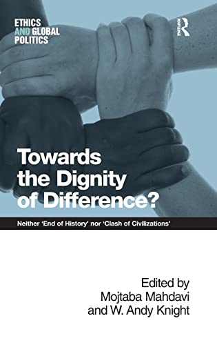 Towards the Dignity of Difference Neither 'End of History' nor 'Clash of Civil [Hardcover]