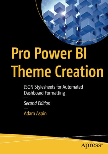 Pro Power BI Theme Creation JSON Stylesheets for Automated Dashboard Formatting [Paperback]