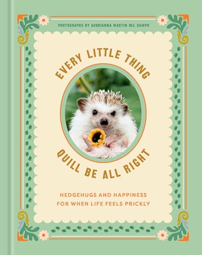 Every Little Thing Quill Be All Right Hedgehugs and Happiness for When Life Fee [Hardcover]