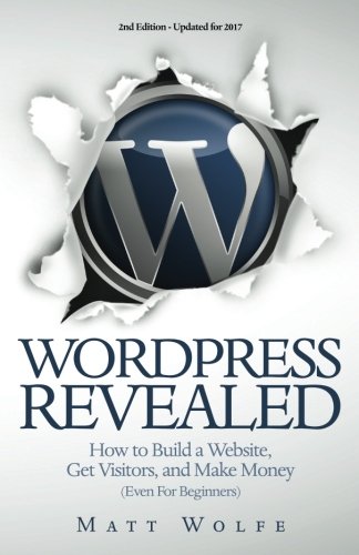 WordPress Revealed How to Build a Website, Get Visitors and Make Money (Even fo [Paperback]
